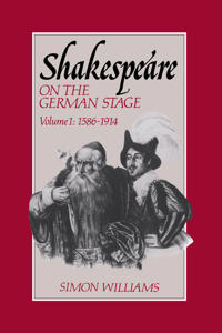 Shakespeare on the German Stage: Volume 1, 1586–1914
