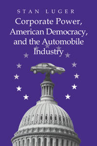 Bokomslag för "Corporate Power, American Democracy, and the Automobile Industry"