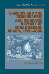 Bokomslag för "Slavery and the Demographic and Economic History of Minas Gerais, Brazil, 1720–1888"