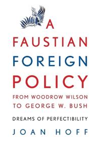 Bokomslag för "A Faustian Foreign Policy from Woodrow Wilson to George W. Bush"
