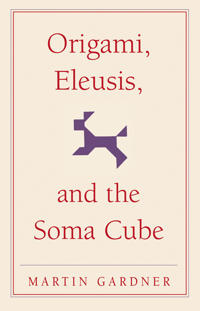 Bokomslag för "Origami, Eleusis, and the Soma Cube"