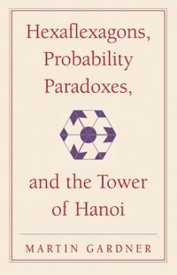 Hexaflexagons, Probability Paradoxes, and the Tower of Hanoi
