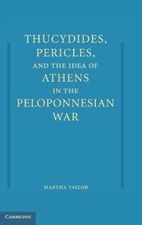 Thucydides, Pericles, and the Idea of Athens in the Peloponnesian War