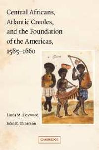 Bokomslag för "Central Africans, Atlantic Creoles, and the Foundation of the Americas, 1585–1660"