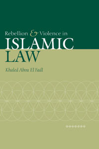 Bokomslag för "Rebellion and Violence in Islamic Law"