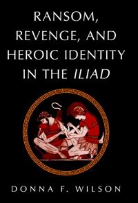 Bokomslag för "Ransom, Revenge, and Heroic Identity in the Iliad"