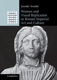 Bokomslag för "Women and Visual Replication in Roman Imperial Art and Culture"
