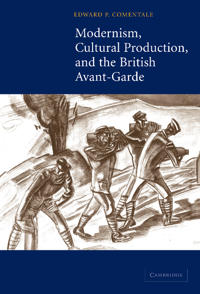 Modernism, Cultural Production, and the British Avant-garde