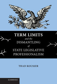 Term Limits and the Dismantling of State Legislative Professionalism