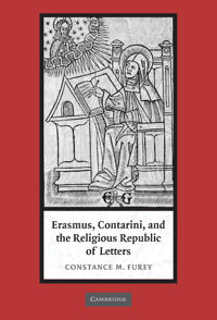 Erasmus, Contarini, and the Religious Republic of Letters