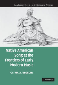 Bokomslag för "Native American Song at the Frontiers of Early Modern Music"
