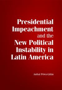 Presidential Impeachment and the New Political Instability in Latin America