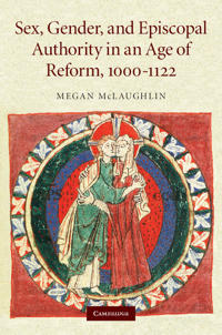 Sex, Gender, and Episcopal Authority in an Age of Reform, 1000–1122