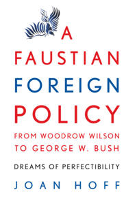 A Faustian Foreign Policy from Woodrow Wilson to George W. Bush