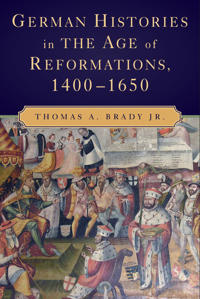 Bokomslag för "German Histories in the Age of Reformations, 1400–1650"