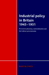 Industrial Policy in Britain 1945–1951