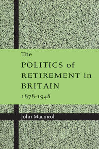 Bokomslag för "The Politics of Retirement in Britain, 1878–1948"