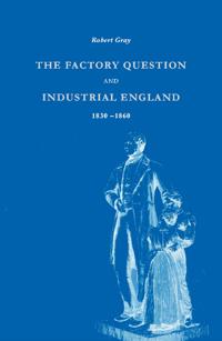 Bokomslag för "The Factory Question and Industrial England, 1830–1860"