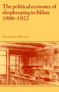 Kirjan kansi "The Political Economy of Shopkeeping in Milan, 1886–1922"