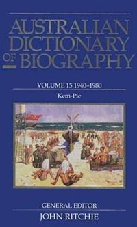 Australian Dictionary of Biography V.15; 1940-1980;Kem-Pie