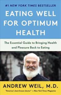 Eating Well for Optimum Health: The Essential Guide to Bringing Health and Pleasure Back to Eating