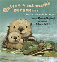 Quiero a mi Mama Porque (I Love my Mommy Because Eng/Span ed)