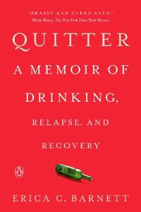 Quitter: A Memoir of Drinking, Relapse, and Recovery