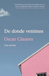 De donde venimos / Where We Come From: A novel