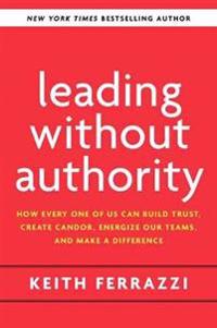Leading Without Authority: How the New Power of Co-Elevation Can Break Down Silos, Transform Teams, and Reinvent Collaboration