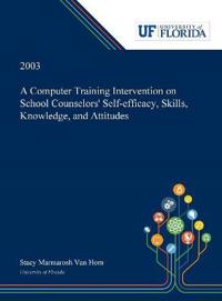 Bokomslag för "A Computer Training Intervention on School Counselors' Self-efficacy, Skills, Knowledge, and Attitudes"