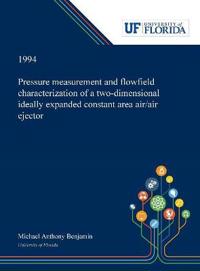 Bokomslag för "Pressure Measurement and Flowfield Characterization of a Two-dimensional Ideally Expanded Constant Area Air/air Ejector"