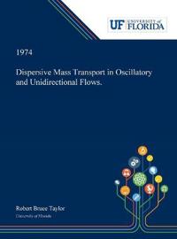 Dispersive Mass Transport in Oscillatory and Unidirectional Flows.