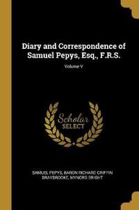 Diary and Correspondence of Samuel Pepys, Esq., F.R.S.; Volume V