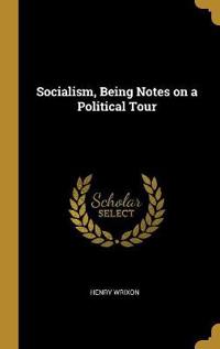 Socialism, Being Notes on a Political Tour