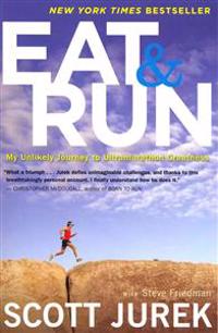Eat and Run: My Unlikely Journey to Ultramarathon Greatness