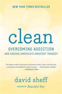 Clean: Overcoming Addiction and Ending America's Greatest Tragedy