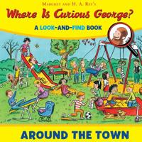 Where Is Curious George? Around The Town: A Look-And-Find Bo