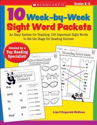 10 Week-By-Week Sight Word Packets: An Easy System for Teaching 100 Important Sight Words to Set the Stage for Reading Success