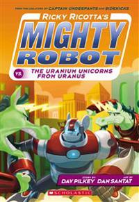 Ricky Ricotta's Mighty Robot vs. the Uranium Unicorns from Uranus (Ricky Ricotta's Mighty Robot #7): Volume 7