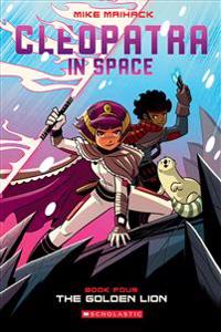 The Golden Lion: A Graphic Novel (Cleopatra in Space #4): Volume 4