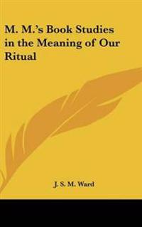 M. M.'s Book Studies in the Meaning of Our Ritual