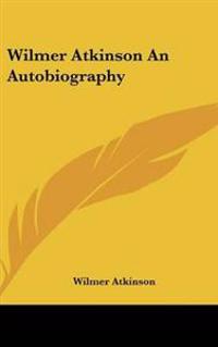 Wilmer Atkinson An Autobiography