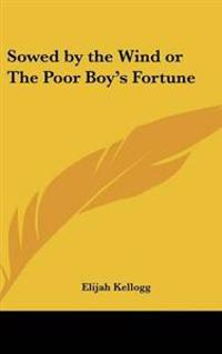 Bokomslag för "Sowed by the Wind or The Poor Boy's Fortune"