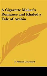 Kirjan kansi "Cigarette Maker's Romance and Khaled a Tale of Arabia"
