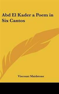Abd El Kader a Poem in Six Cantos