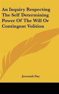 Bokomslag för "Inquiry Respecting The Self Determining Power Of The Will Or Contingent Volition"
