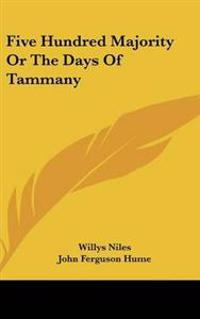 Bokomslag för "Five Hundred Majority Or The Days Of Tammany"