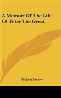 Memoir Of The Life Of Peter The Great