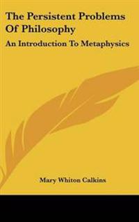 The Persistent Problems Of Philosophy