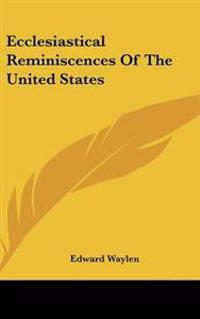 Ecclesiastical Reminiscences Of The United States